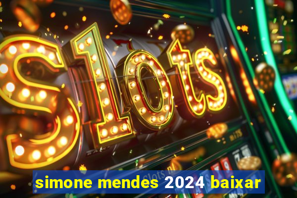 simone mendes 2024 baixar